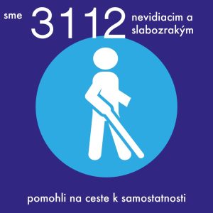 piktogram nevidiaceho človeka s palicou a textom"sme 3112 nevidiacim a slabozrakým pomohli na ceste k samostatnosti" 